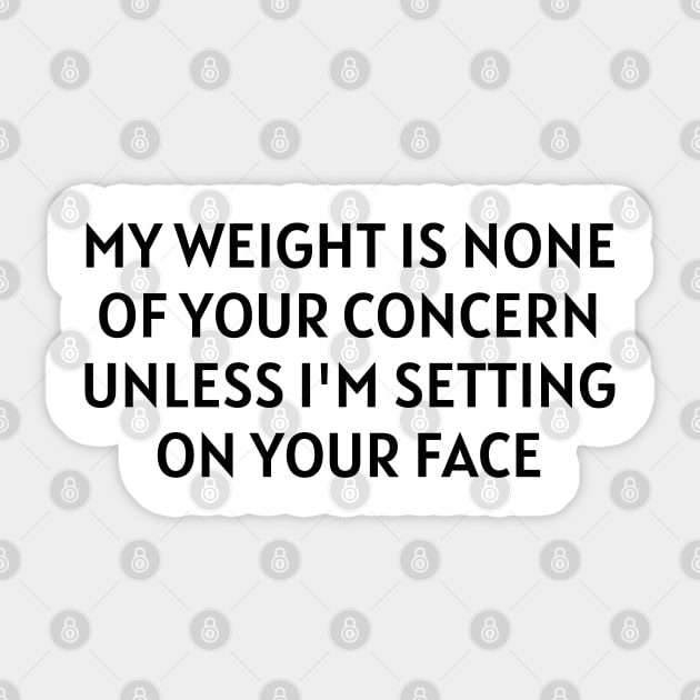 my weight is none of your concern Sticker by mdr design